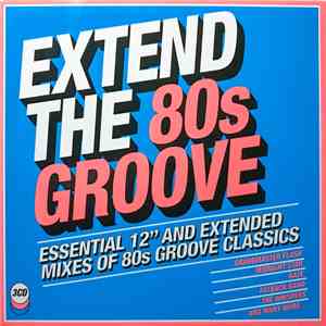 Various - Extend The 80s Groove (Essential 12" And Extended Mixes Of 80s Groove Classics) download mp3 flac