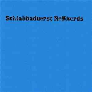Various - Schlabbaduerst 004 download free