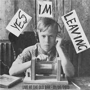 Yes I'm Leaving - Live At The Old Bar download mp3 flac