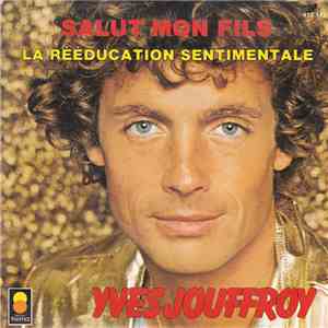 Yves Jouffroy - Salut Mon Fils / La Rééducation Sentimentale download free